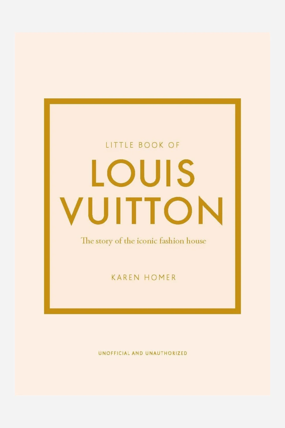 The Little Book Of Louis Vuitton - The Story of the Iconic Fashion House