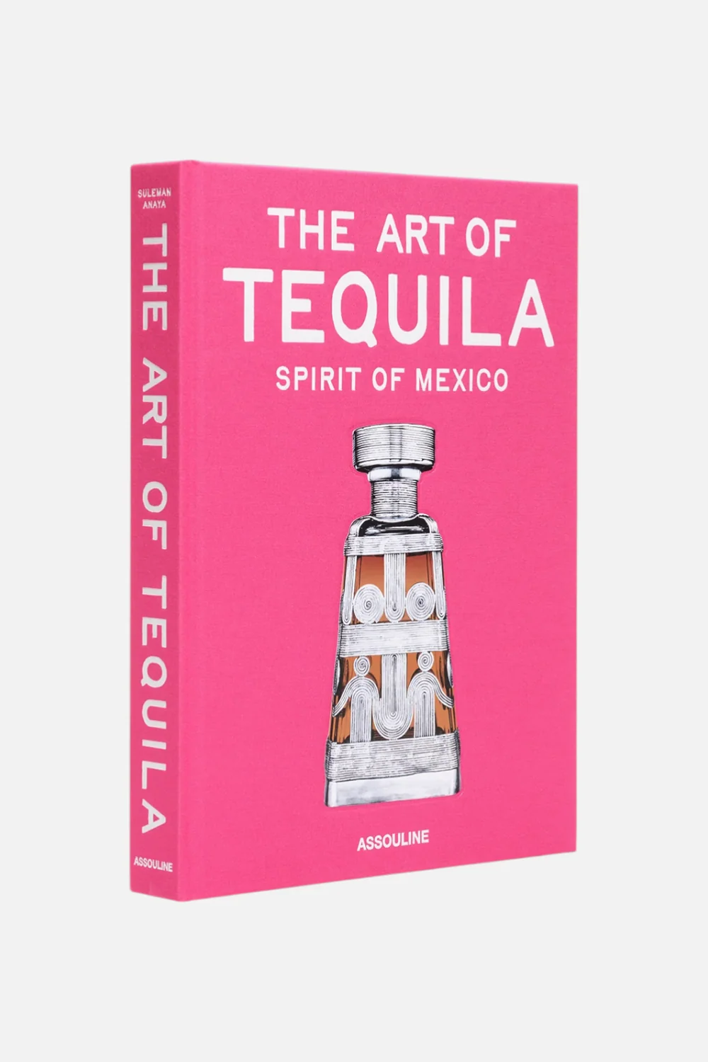 The Art Of Tequila: Spirit Of Mexico Print Book